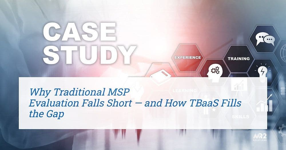 Case Study: Why Traditional MSP Evaluation Falls Short — and How TBaaS Fills the Gap